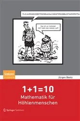Book cover of 1+1=10: Mathematik für Höhlenmenschen by Jürgen Beetz