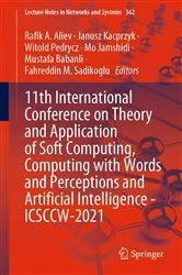 Book cover of 11th International Conference on Theory and Application of Soft Computing, Computing with Words and Perceptions and Artificial Intelligence - ICSCCW-2021 by Rafik A. Aliev