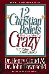 Book cover of 12 'Christian' Beliefs That Can Drive You Crazy by Henry Cloud