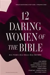 Book cover of 12 Daring Women of the Bible Study Guide plus Streaming Video by Lisa Harper