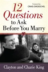 Book cover of 12 Questions to Ask Before You Marry by Clayton King