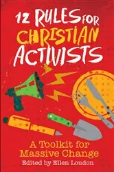 Book cover of 12 Rules for Christian Activists by Ellen Louden