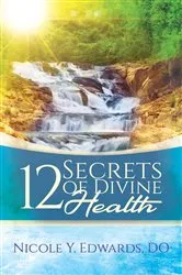 Book cover of 12 Secrets Of Divine Health by Nicole  Y. Edwards DO