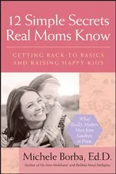 Book cover of 12 Simple Secrets Real Moms Know by Michele Borba