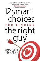 Book cover of 12 Smart Choices for Finding the Right Guy by Georgia Shaffer