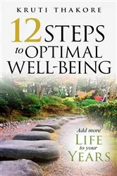 Book cover of 12 Steps To Optimal Well-Being by Kruti Thakore