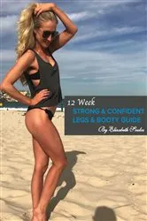 Book cover of 12 Week Strong & Confident Legs & Booty Guide by Elizabeth Soulos