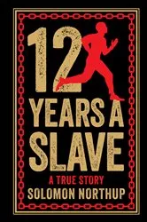 Book cover of 12 Years A Slave: A True Story (Deluxe Hardbound Edition) by Unknown