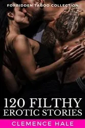 Book cover of 120 Filthy Erotic Stories - Forbidden Taboo Collection by Clemence Hale
