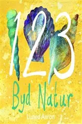 Book cover of 123 Byd Natur by Luned Aaron