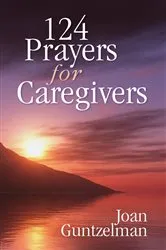 Book cover of 124 Prayers for Caregivers by Guntzelman Joan