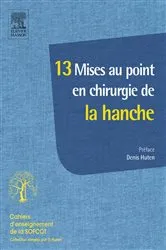 Book cover of 13 Mises au point en chirurgie de la hanche by Denis Huten
