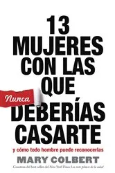 Book cover of 13 Mujeres Con Las Que Nunca Deberías Casarte by Mary Colbert
