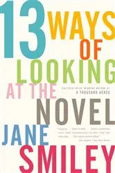 Book cover of 13 Ways of Looking at the Novel by Jane Smiley