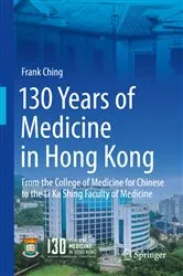 Book cover of 130 Years of Medicine in Hong Kong by Frank Ching