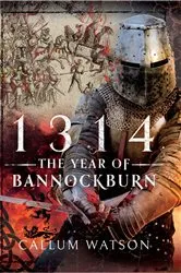 Book cover of 1314: The Year of Bannockburn by Callum Watson