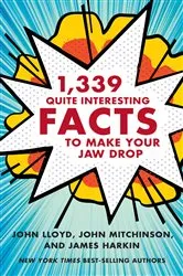 Book cover of 1,339 Quite Interesting Facts to Make Your Jaw Drop by John Lloyd