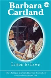 Book cover of 136. Listen To Love by Barbara Cartland