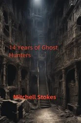 Book cover of 14 Years of Ghost Hunters by Mitchell Stokes