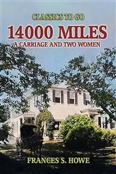 Book cover of 14000 Miles, A Carriage And Two Women by Frances S. Howe