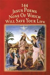 Book cover of 144 Jesus Poems None Of Which Will Save Your Life by David  M. Teeter