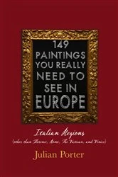 Book cover of 149 Paintings You Really Should See in Europe — Italian Regions (other than Florence, Rome, The Vatican, and Venice) by Julian Porter