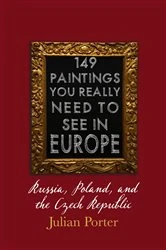 Book cover of 149 Paintings You Really Should See in Europe — Russia, Poland, and the Czech Republic by Julian Porter