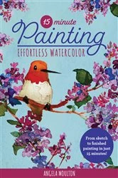 Book cover of 15-Minute Painting: Effortless Watercolor by Angela Marie Moulton