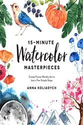Book cover of 15-Minute Watercolor Masterpieces by Anna Koliadych