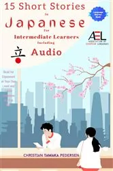 Book cover of 15 Short Stories in Japanese for Intermediate Learners Including Audio by Christian Tamaka Pedersen