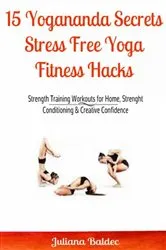 Book cover of 15 Yogananda Secrets: Stress Free Yoga Fitness Hacks by Unknown