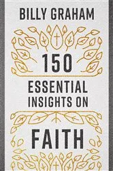 Book cover of 150 Essential Insights on Faith by Billy Graham