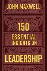 Book cover of 150 Essential Insights on Leadership by John C. Maxwell