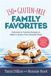 Book cover of 150+ Gluten-Free Family Favorites by Tamara Dillon