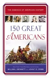 Book cover of 150 Great Americans by William J. Bennett