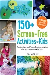 Book cover of 150+ Screen-Free Activities for Kids by Asia Citro