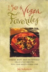 Book cover of 150 Vegan Favorites by Jay Solomon