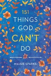 Book cover of 151 Things God Can't Do by Maisie Sparks