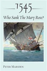 Book cover of 1545: Who Sank the Mary Rose? by Peter Marsden