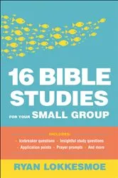 Book cover of 16 Bible Studies for Your Small Group by Ryan Lokkesmoe