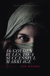 Book cover of 16 GOLDEN RULES TO A SUCCESSFUL MARRIAGE FOR WOMEN by LAGANG PRINCEWILL