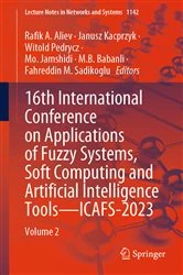Book cover of 16th International Conference on Applications of Fuzzy Systems, Soft Computing and Artificial Intelligence Tools – ICAFS-2023 by Rafik A. Aliev