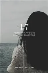 Book cover of 17 - Poems for a Pandemic/Essays for Quarantine by Lisa Van Ahn