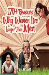 Book cover of 170+ Reasons Why Women Live Longer Than Men by Rick O' Neill