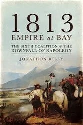 Book cover of 1813: Empire at Bay by Jonathon Riley