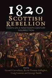 Book cover of 1820: Scottish Rebellion by Gerard Carruthers