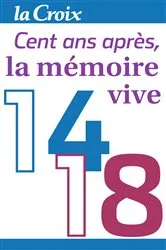 Book cover of 1914-1918, cent ans après, la mémoire vive by La Croix