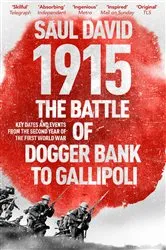 Book cover of 1915: The Battle of Dogger Bank to Gallipoli by Saul David