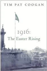 Book cover of 1916: The Easter Rising by Tim Pat Coogan