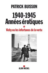 Book cover of 1940-1945 Années érotiques - tome 1 by Patrick Buisson
